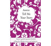 Auntie Tell Me Your Story: Auntie's guided question book for telling her lifetime stories and memories (it’s a fill in and give back keepsake for Auntie)