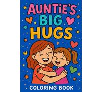 Auntie's Big Hugs: A Heartwarming Coloring Book for Kids About Love, Family, and Fun
