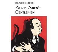 Aunts Aren't Gentlemen (Everyman's Library P G WODEHOUSE)