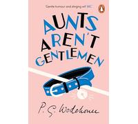 Aunts Aren't Gentlemen : (Jeeves & Wooster)