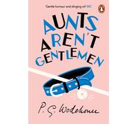 Aunts Aren't Gentlemen : (Jeeves & Wooster)