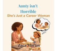Aunty Isn’t Horrible: She’s Just a Career Woman