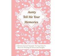 Aunty Tell Me Your Memories: A Memory Journal “Keepsake” For Your Aunty To Share Her Amazing Life Stories And Thoughts. It’s A Guided Question Journal To Preserve Memories.