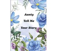 Aunty Tell Me Your Story: Aunty’s Keepsake for Sharing Her Lifetime Stories and Memories from Childhood to Adulthood. “It’s A Guided Question Journal to Fill In”
