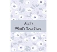 Aunty What’s Your Story: Aunty’s memory keepsake for sharing her amazing life story and thoughts: It’s a fill in and give back unique guided personalized question journal.