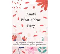 Aunty What’s Your Story: My aunty’s book for telling life stories and memories “It’s a fill in and give back guided keepsake”