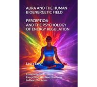 AURA AND THE HUMAN BIOENERGETIC FIELD. PERCEPTION AND THE PSYCHOLOGY OF ENERGY REGULATION.: Comprehensive course. Everything You Need to Know to Read the Aura (Series English co.uk)