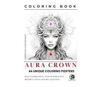 Aura Crowns: 44 Mindful Coloring Posters for Self-expression, Inspiration and Relaxation
