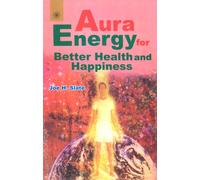 Aura Energy: For Better Health and Happiness: For Health, Healing and Balance