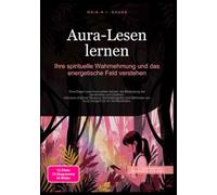 Aura-Lesen lernen: Ihre spirituelle Wahrnehmung und das energetische Feld verstehen