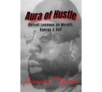 Aura of Hustle: Detroit Lessons on Wealth, Energy & Self