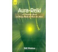 Aura-Reiki: A Practical guide to using Reiki to heal the Aura