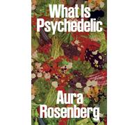 Aura Rosenberg: What Is Psychedelic
