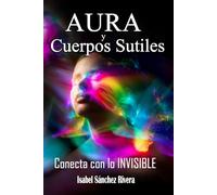 Aura y Cuerpos Sutiles. Conecta con lo Invisible: Telepatía Energética. Como descubrir el Aura, desarrollo psíquico. Trabaja los cuerpos Etérico, ... Chakras, Aura y Sistema de Energía)