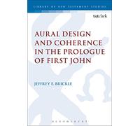 Aural Design and Coherence in the Prologue of First John: 465 (The Library of New Testament Studies)