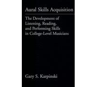 Aural Skills Acquisition: The Development of Listening, Reading, and Performing Skills in College-Level Musicians