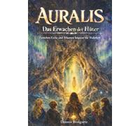 AURALIS - Das Erwachen der Hüter: Zwischen Licht und Schatten beginnt die Wahrheit