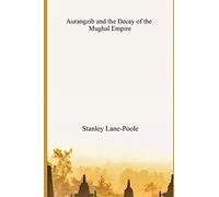 Aurangzib and the Decay of the Mughal Empire