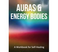 Auras and Energy Bodies: A Transformational Guide to Understanding, Healing, and Aligning Your Subtle Energy Field.
