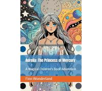 Aurelia: The Princess of Mercury: A Magical Children's Book Adventure