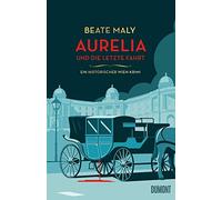 Aurelia und die letzte Fahrt: Ein historischer Wien-Krimi