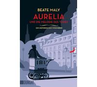 Aurelia und die Melodie des Todes: Ein historischer Wien-Krimi