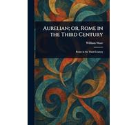 Aurelian; or, Rome in the Third Century