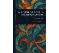 Aurelian; or, Rome in the Third Century