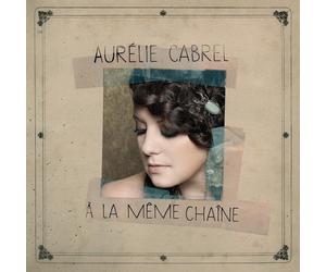 AURELIE CABREL - A LA MEME CHAINE CD NEW