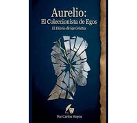 Aurelio: El Coleccionista de Egos El Diario de las Grietas (Iluminando El Futuro)