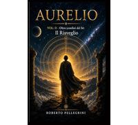 Aurelio Vol. II: Oltre i confini del Sé - Il Risveglio: 2