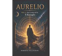 Aurelio Vol.II: Oltre i confini del Sé: Il Risveglio: 2