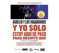 Aurelio y los Vagabundos: Y yo solo estoy aquí de paso para decirte qué (Y YO SÓLO ESTOY AQUÍ DE PASO PARA DECIRTE QUE - DVD -,