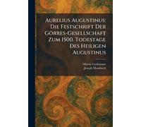 Aurelius Augustinus: Die Festschrift Der Görres-Gesellschaft Zum 1500. Todestage Des Heiligen Augustinus