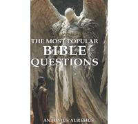 Aurelius' Most Popular Bible Questions: The Hard Questions The Clergy Does Not Answer