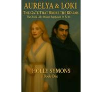 Aurelya & Loki: The Gate That Broke The Realms (The Book Loki Wasn't Supposed To Be In): 1 (The Realmsverse)