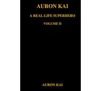 Auron Kai - A Real-Life Superhero | Volume II: The Rebuild Arc (A Modern Scroll Series by Auron Kai)