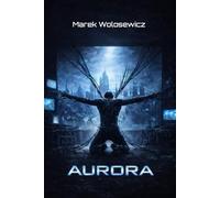 Aurora: A Dystopian Sci-Fi Novel About AI Control, Survival, and the Price of Truth