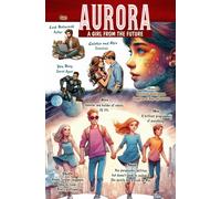 Aurora - A Girl from the Future: Embark on an Epic Journey of Imagination and Knowledge!: 1 (Aurora and Superfriends)