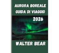 Aurora boreale Guida di viaggio 2026: La tua guida definitiva per vivere l'aurora boreale