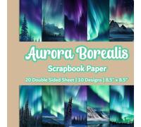 Aurora Borealis Scrapbook Paper: Northern Lights Scrapbook Paper | 10 Designs | 20 Double Sided Non Perforated Decorative Paper Craft For Craft ... Mixed Media Art and Junk Journaling | Vol. 3