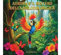 Aurora e il Mistero della Melodia Magica: Una fantastica avventura nel cuore della giungla
