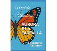 AURORA E LA FARFALLA: .... E IL QUADERNO DESIDERIO