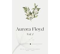 Aurora Floyd, Vol. 1 (Illustrated)