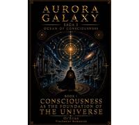 AURORA GALAXY CONSCIOUSNESS AS THE FOUNDATION OF THE UNIVERSE