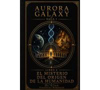 AURORA GALAXY EL MISTERIO DEL ORIGEN DE LA HUMANIDAD