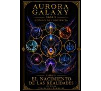AURORA GALAXY EL NACIMIENTO DE LAS REALIDADES