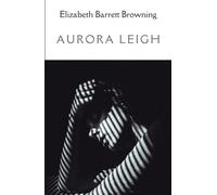 Aurora Leigh: A captivating poem that explores themes of love, art, class relations and social reform. The complete edition: Books 1-9.