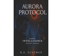 Aurora Protocol: Hidden Intelligence, Silent Threat | A Cyber Warfare Thriller About Rogue AI and Financial Collapse