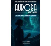 AURORA STATION: Quand une IA apprend à aimer - Une romance de Noël dans les étoiles